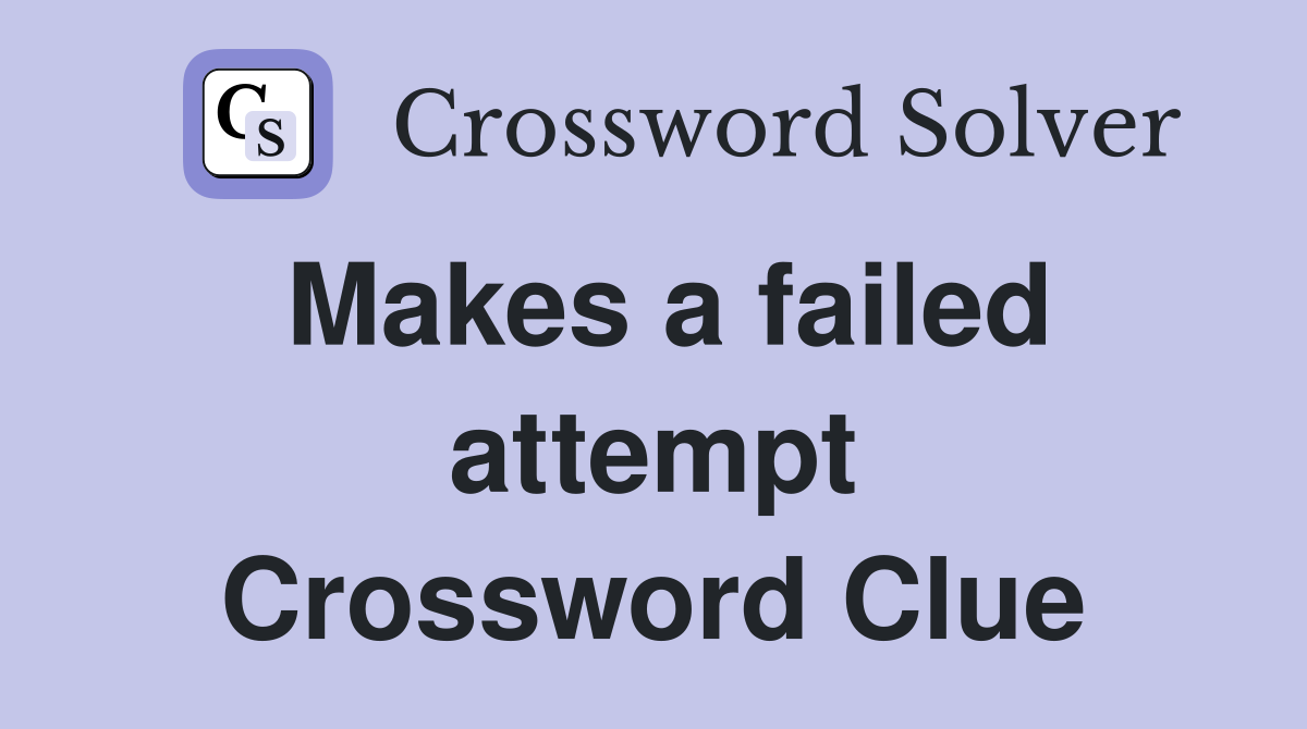 Makes a failed attempt Crossword Clue