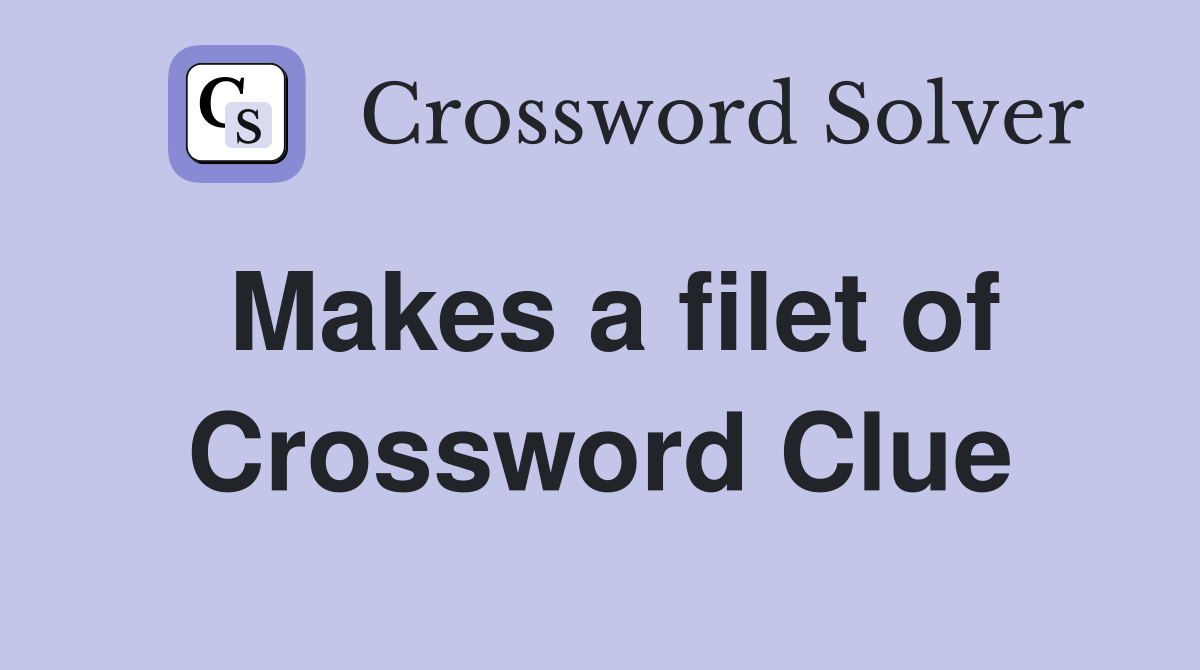 Makes a filet of Crossword Clue