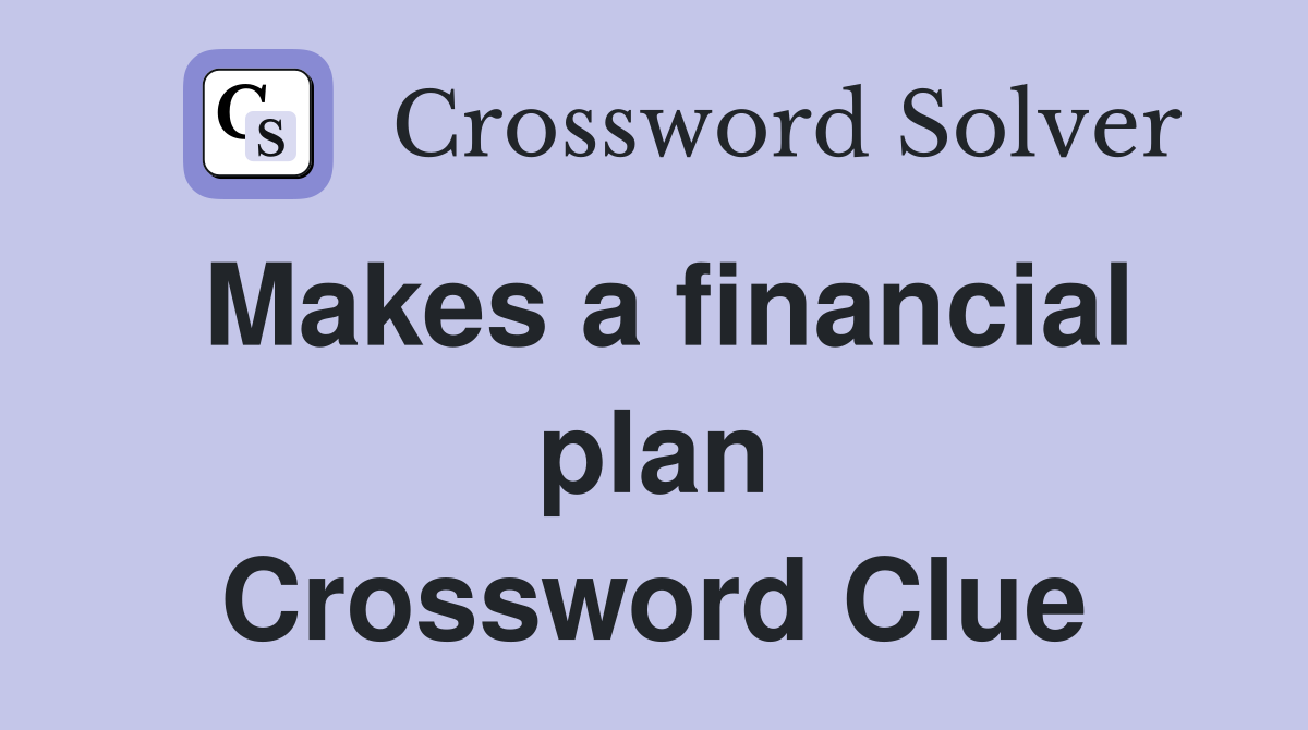 Makes a financial plan Crossword Clue