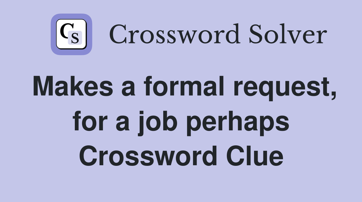 Makes a formal request, for a job perhaps Crossword Clue