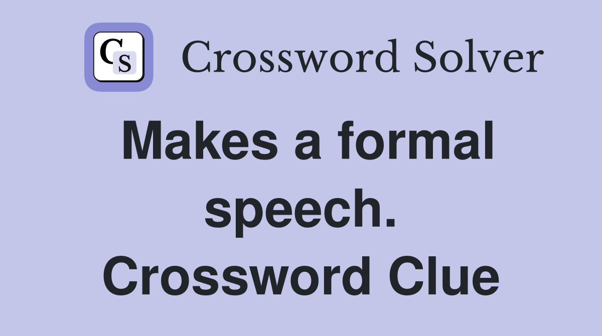 Makes a formal speech. Crossword Clue