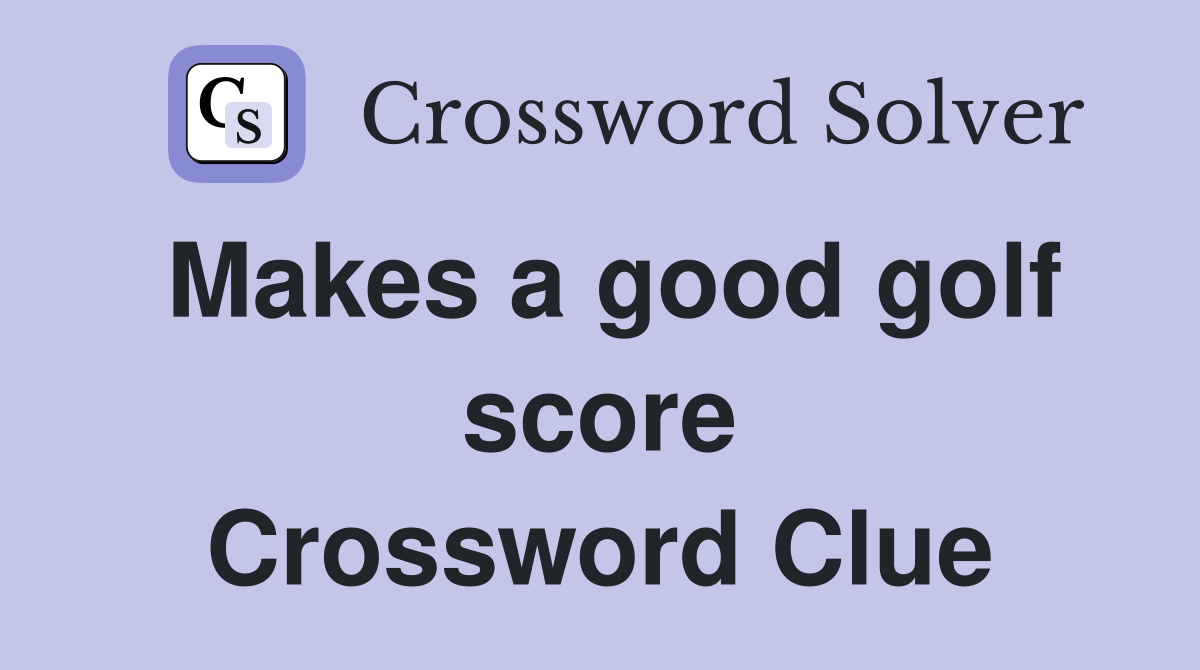 Makes a good golf score Crossword Clue