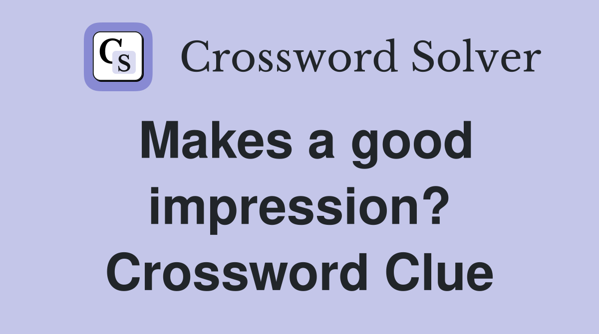 Makes a good impression? Crossword Clue