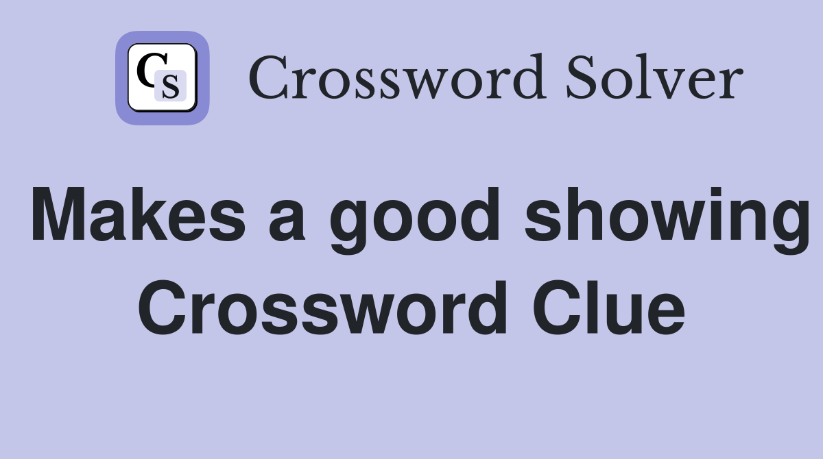 Makes a good showing Crossword Clue