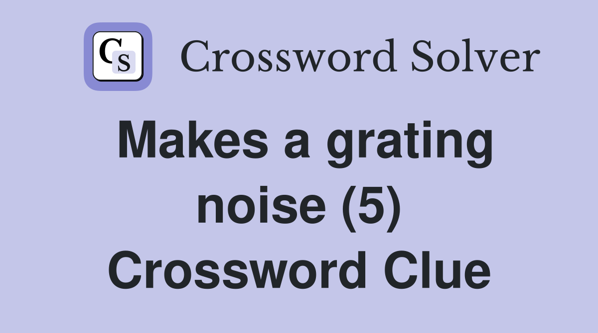 Makes a grating noise (5) Crossword Clue