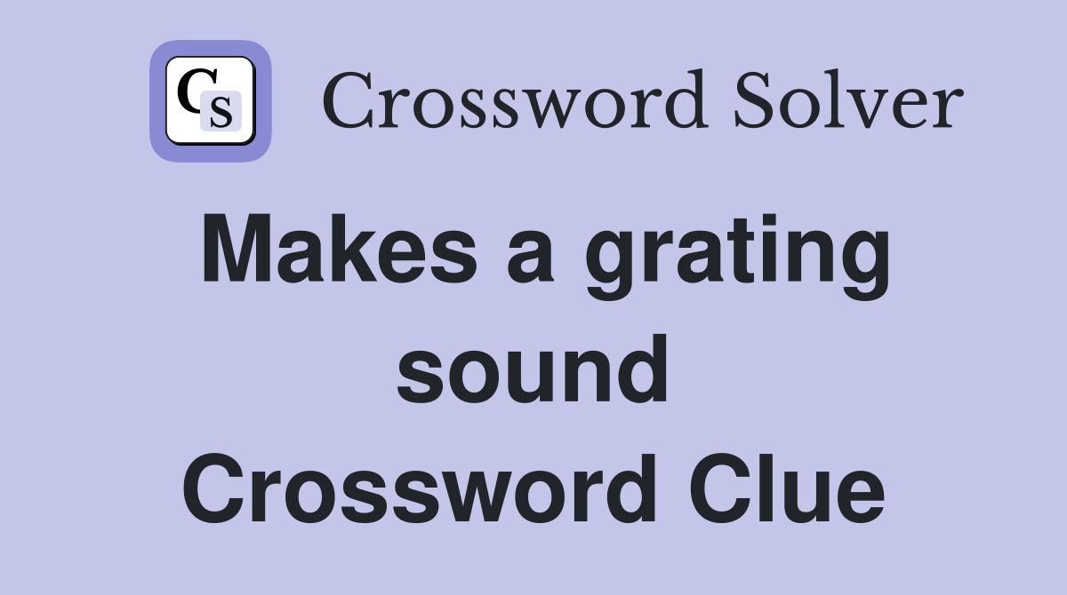 Makes a grating sound Crossword Clue