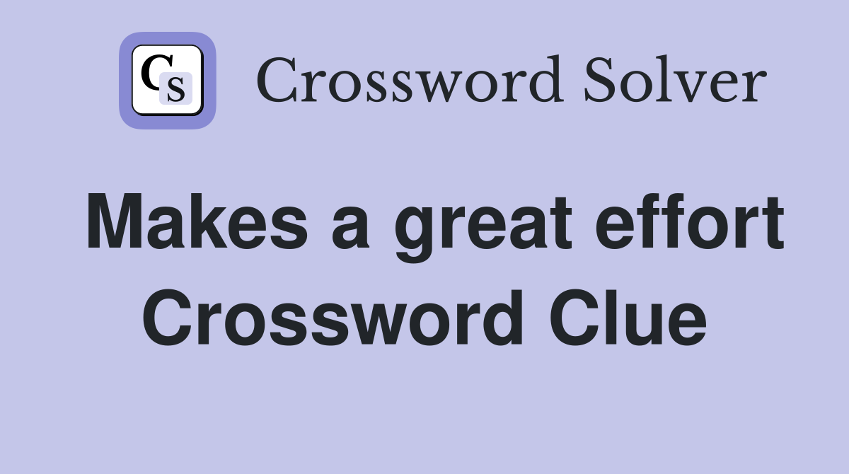 Makes a great effort Crossword Clue
