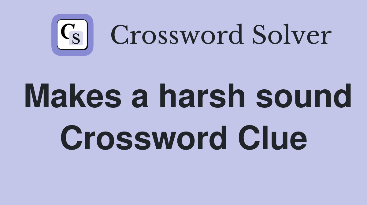 Makes a harsh sound Crossword Clue