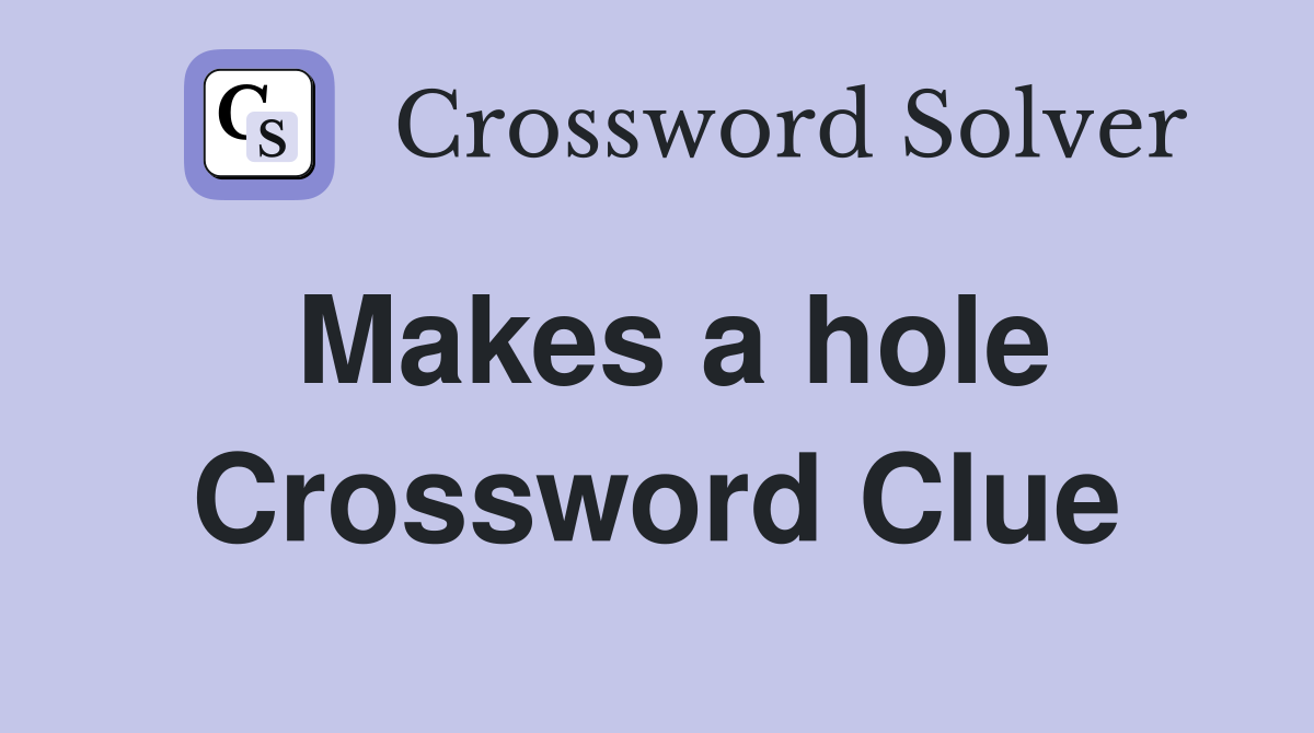 Makes a hole Crossword Clue