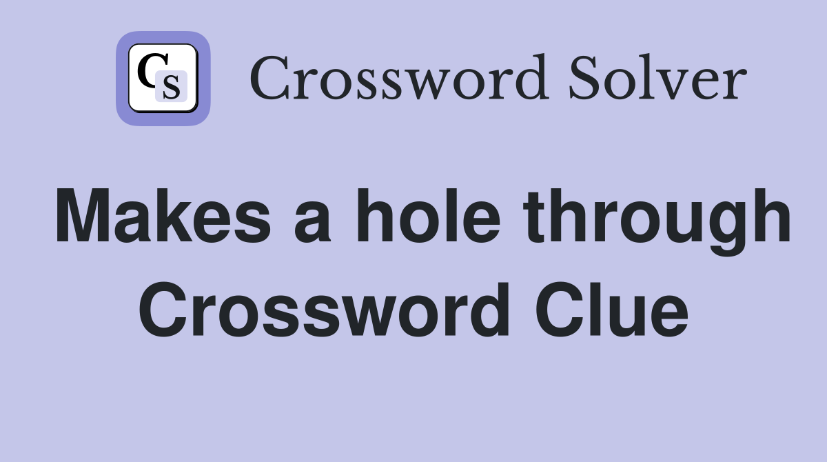 Makes a hole through Crossword Clue