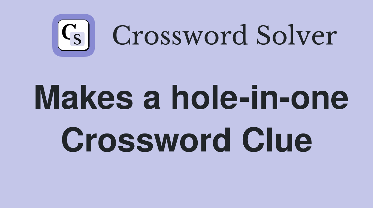 Makes a hole-in-one Crossword Clue