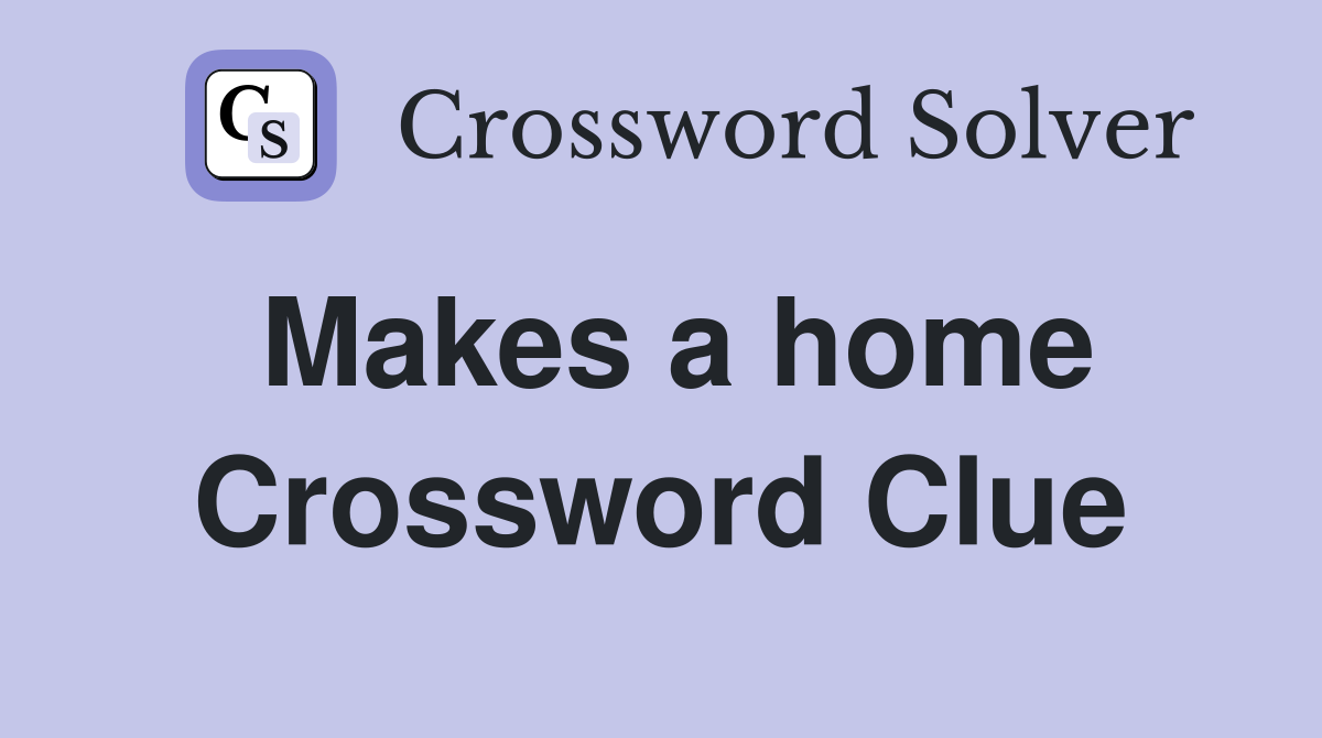 Makes a home Crossword Clue