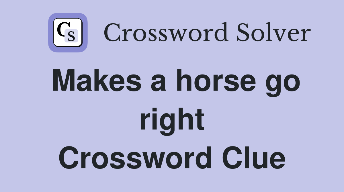 Makes a horse go right Crossword Clue