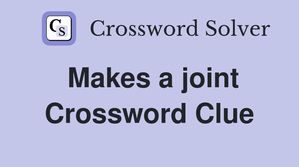 Makes a joint Crossword Clue