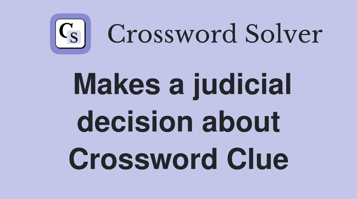 Makes a judicial decision about Crossword Clue