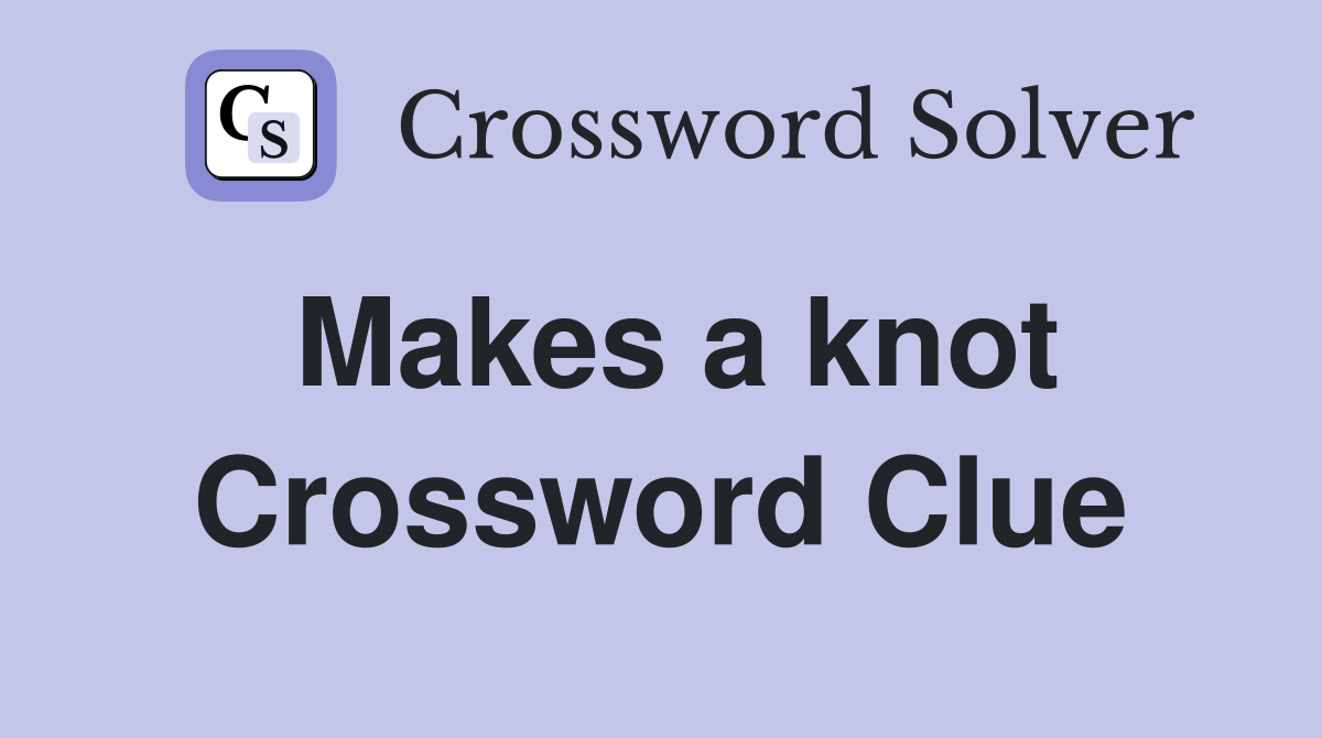 Makes a knot Crossword Clue