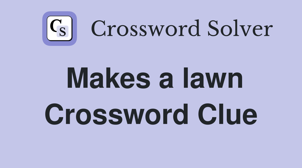 Makes a lawn Crossword Clue
