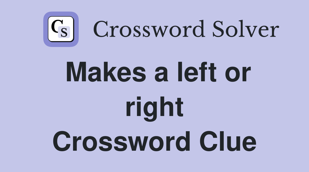 Makes a left or right Crossword Clue