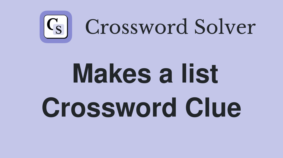 Makes a list Crossword Clue