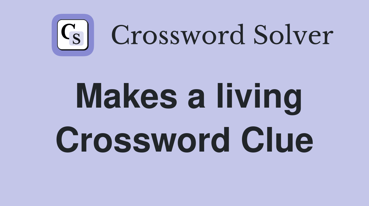 Makes a living Crossword Clue