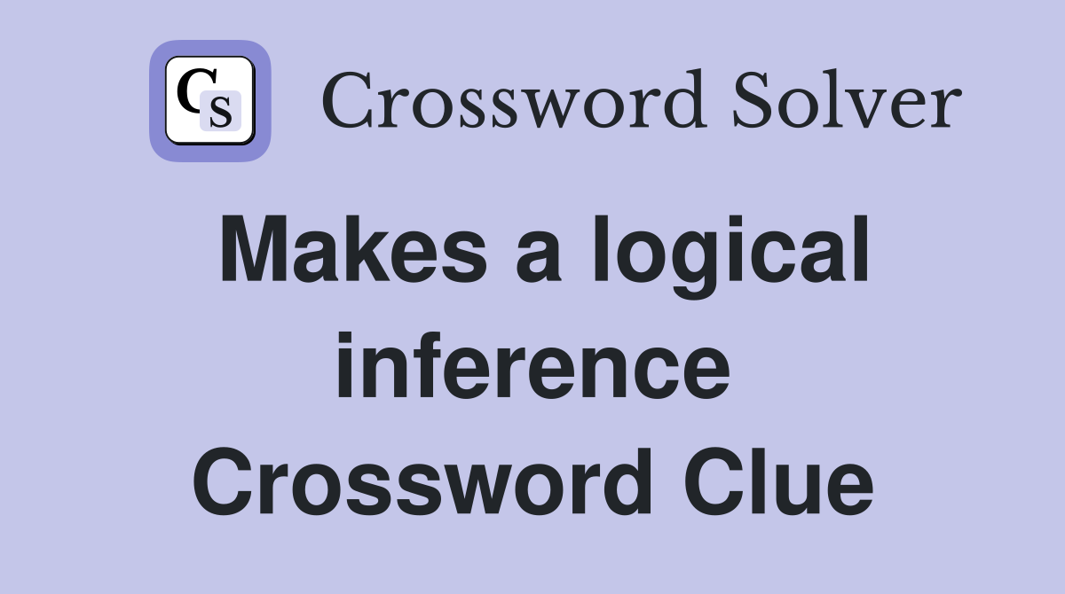 Makes a logical inference Crossword Clue