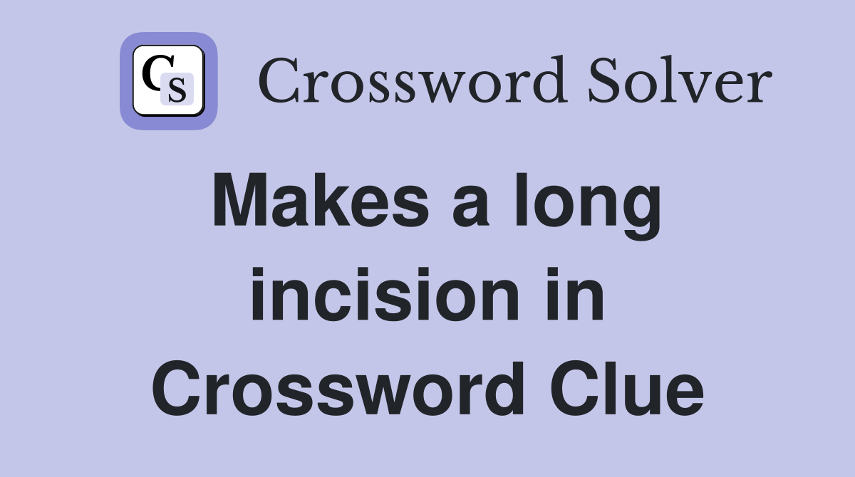 Makes a long incision in Crossword Clue