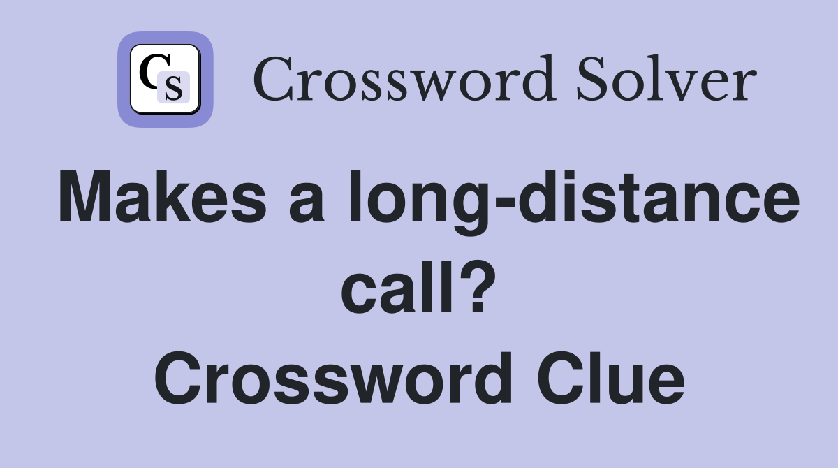 Makes a long-distance call? Crossword Clue