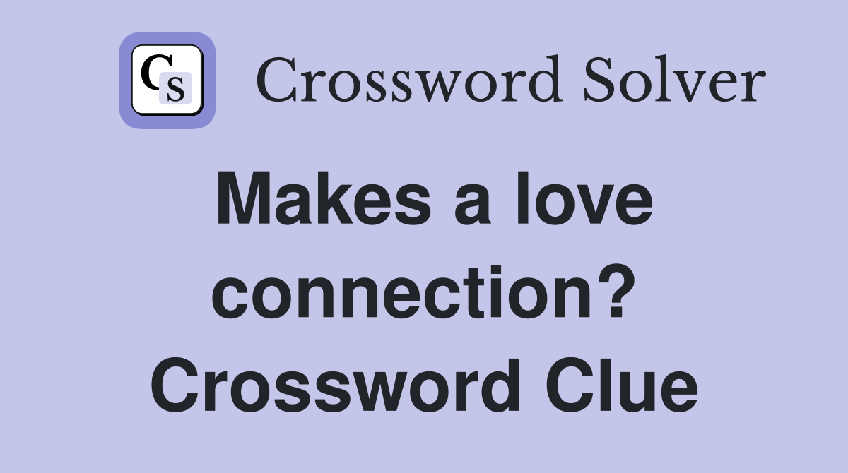 Makes a love connection? Crossword Clue