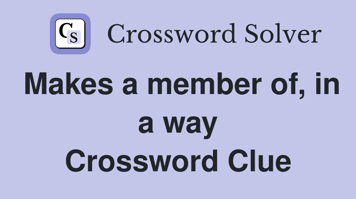 Makes a member of, in a way Crossword Clue