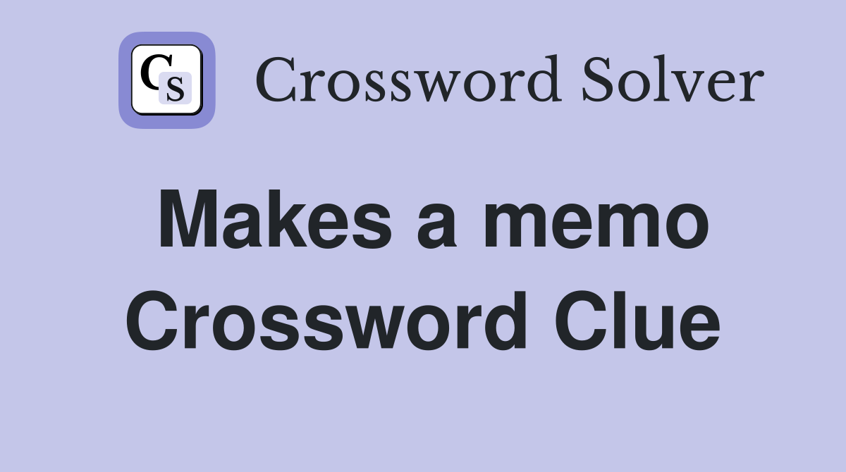 Makes a memo Crossword Clue