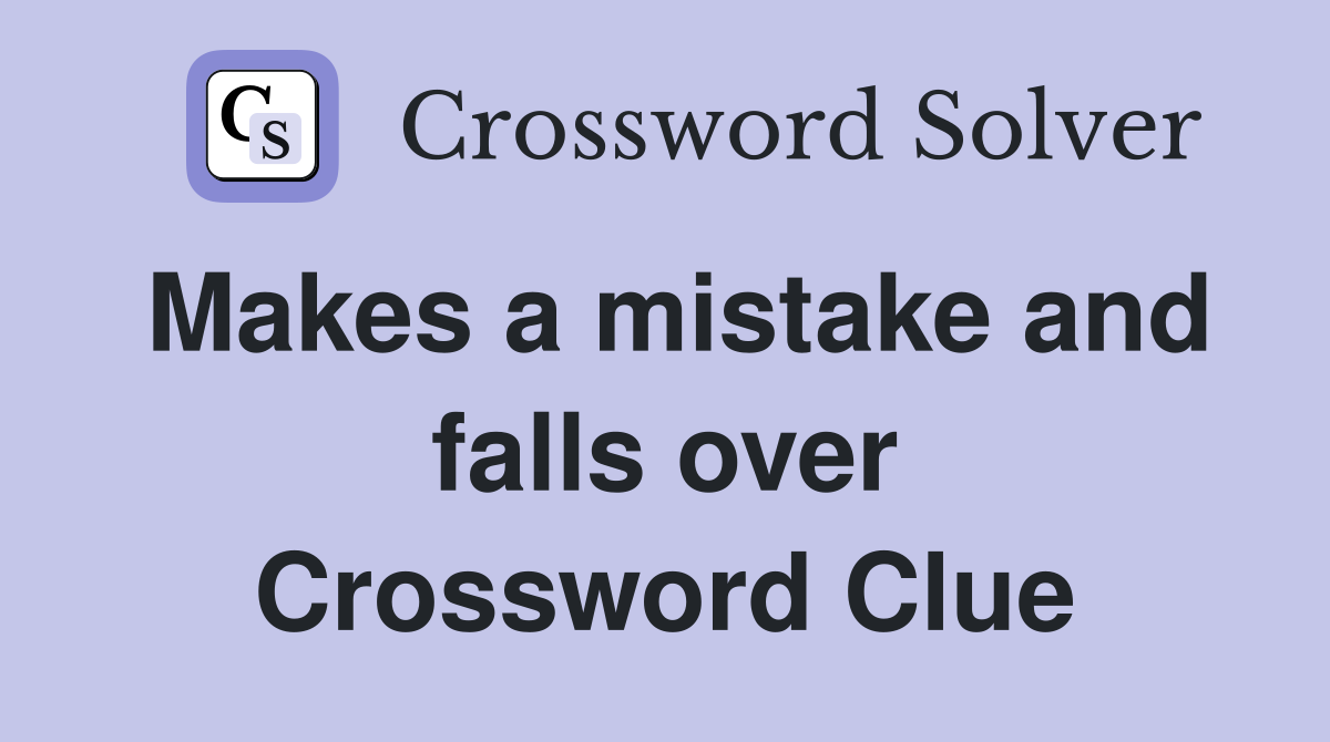 Makes a mistake and falls over Crossword Clue
