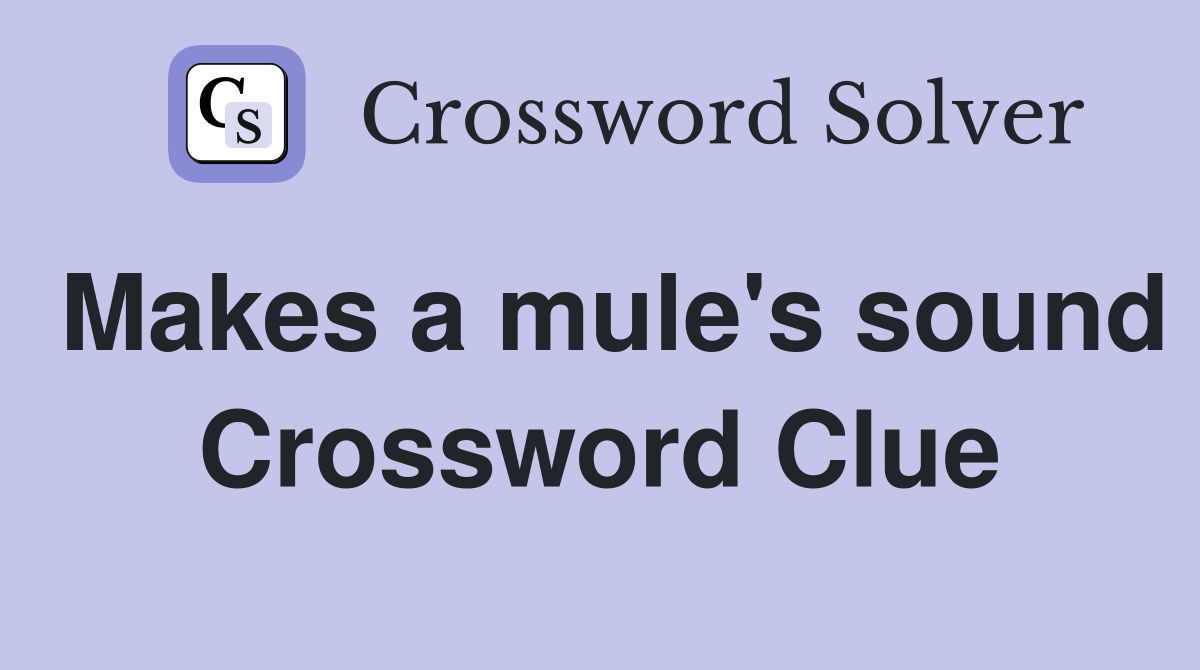 Makes a mule's sound Crossword Clue
