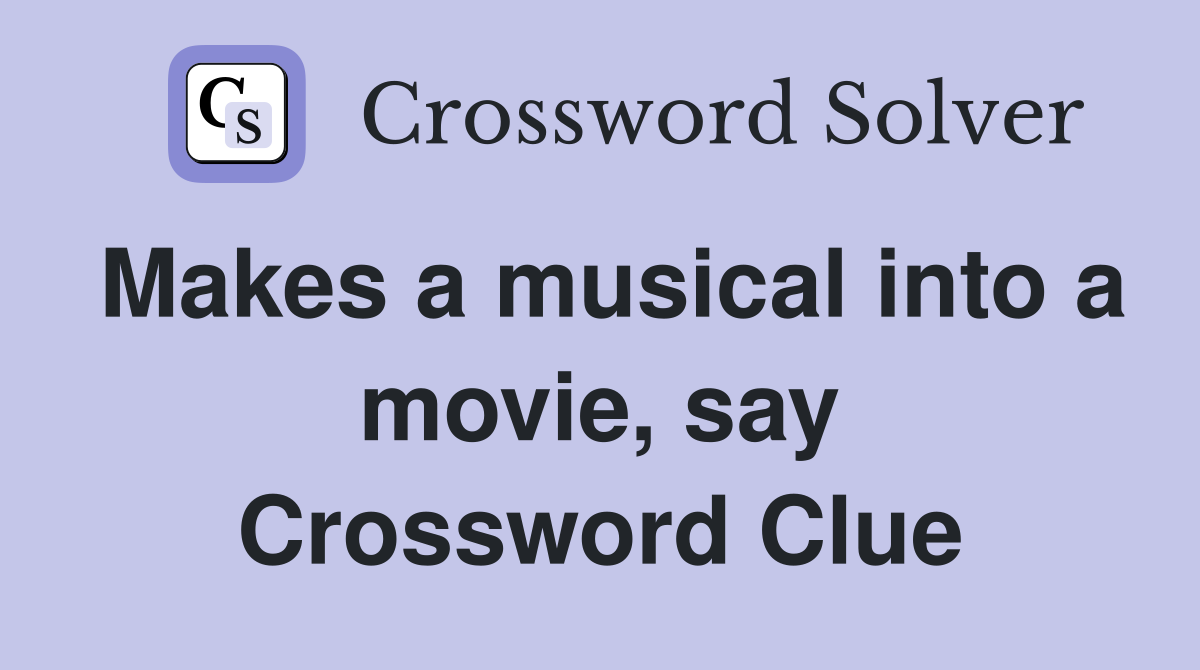 Makes a musical into a movie, say Crossword Clue