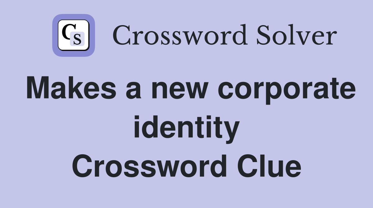 Makes a new corporate identity Crossword Clue