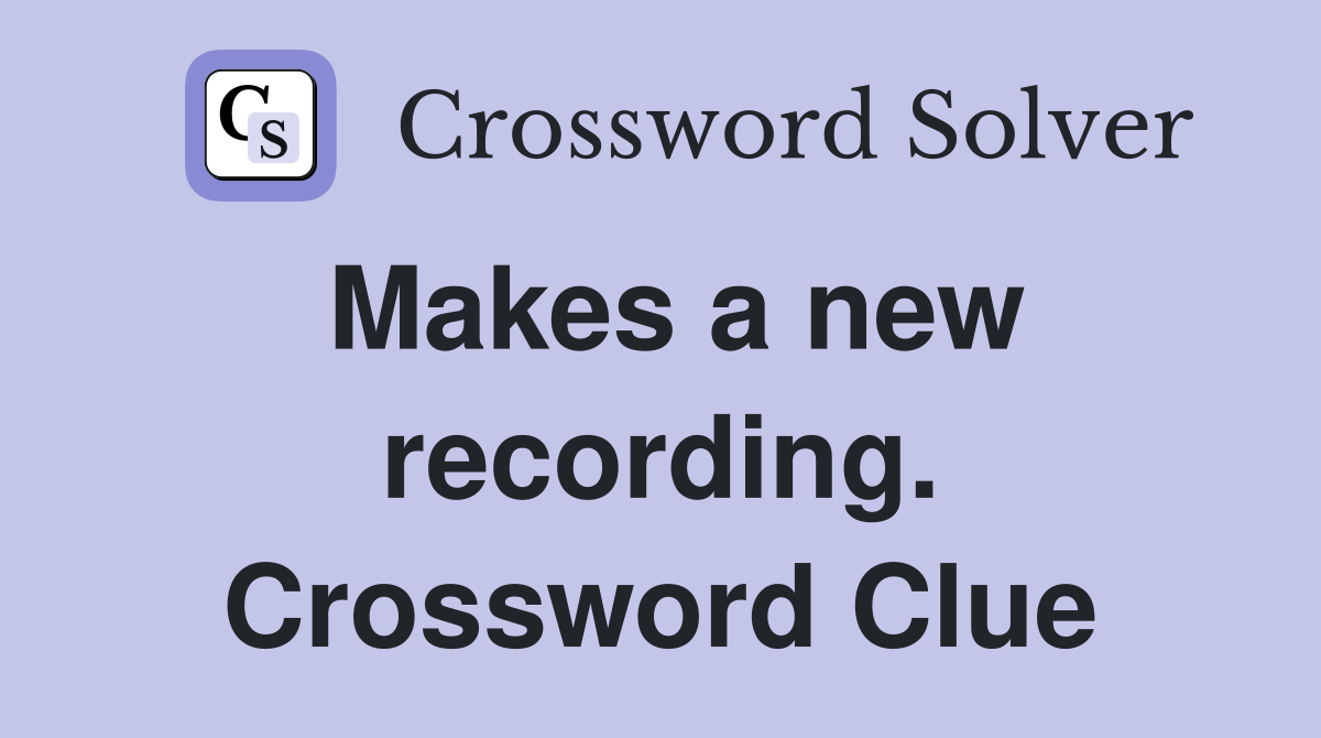 Makes a new recording. Crossword Clue
