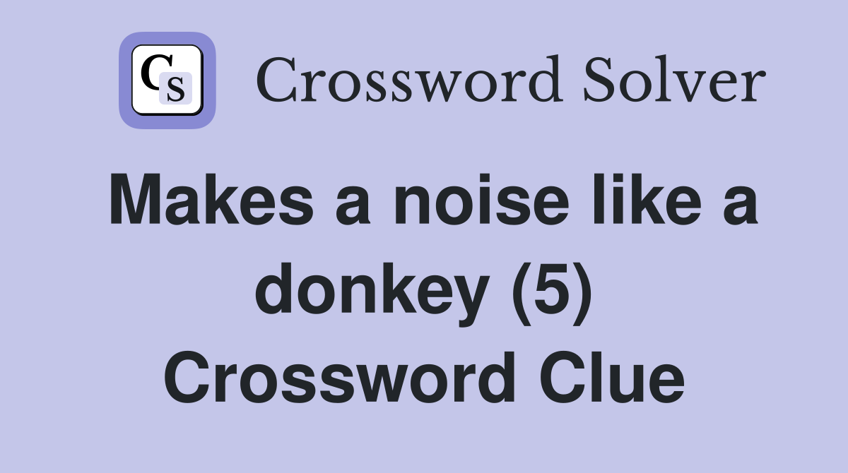 Makes a noise like a donkey (5) Crossword Clue