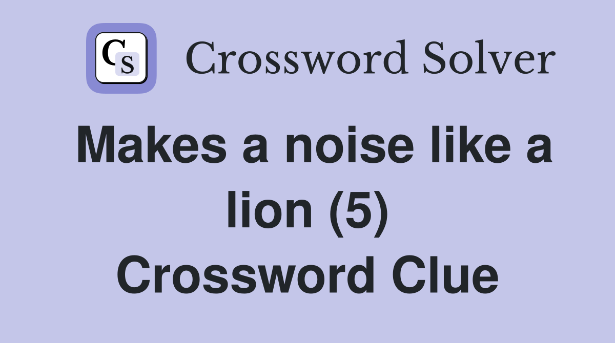 Makes a noise like a lion (5) Crossword Clue