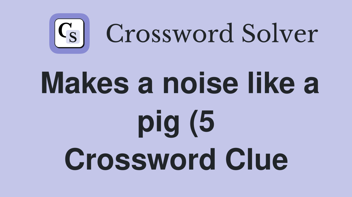 Makes a noise like a pig (5) Crossword Clue Answers Crossword Solver Makes a noise like a pig (5) Crossword Clue Answers Crossword Solver