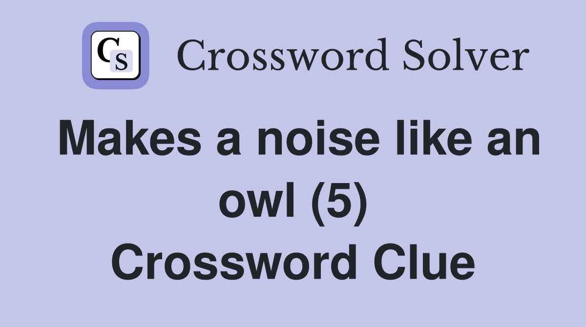 Makes a noise like an owl (5) Crossword Clue