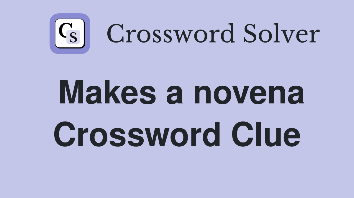 Makes a novena Crossword Clue