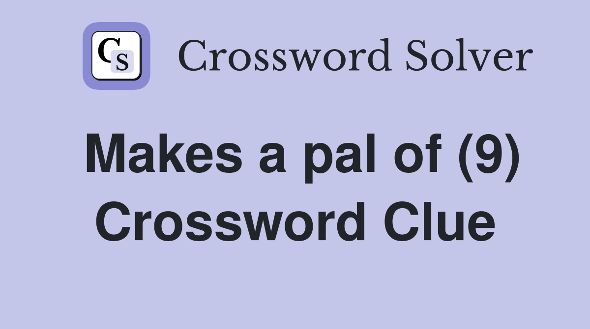 Makes a pal of (9) Crossword Clue