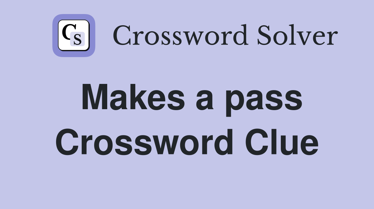 Makes a pass Crossword Clue