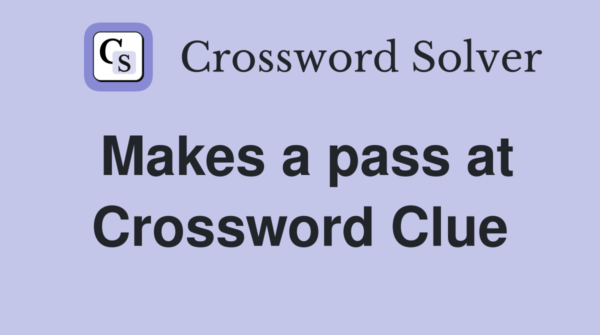 Makes a pass at Crossword Clue