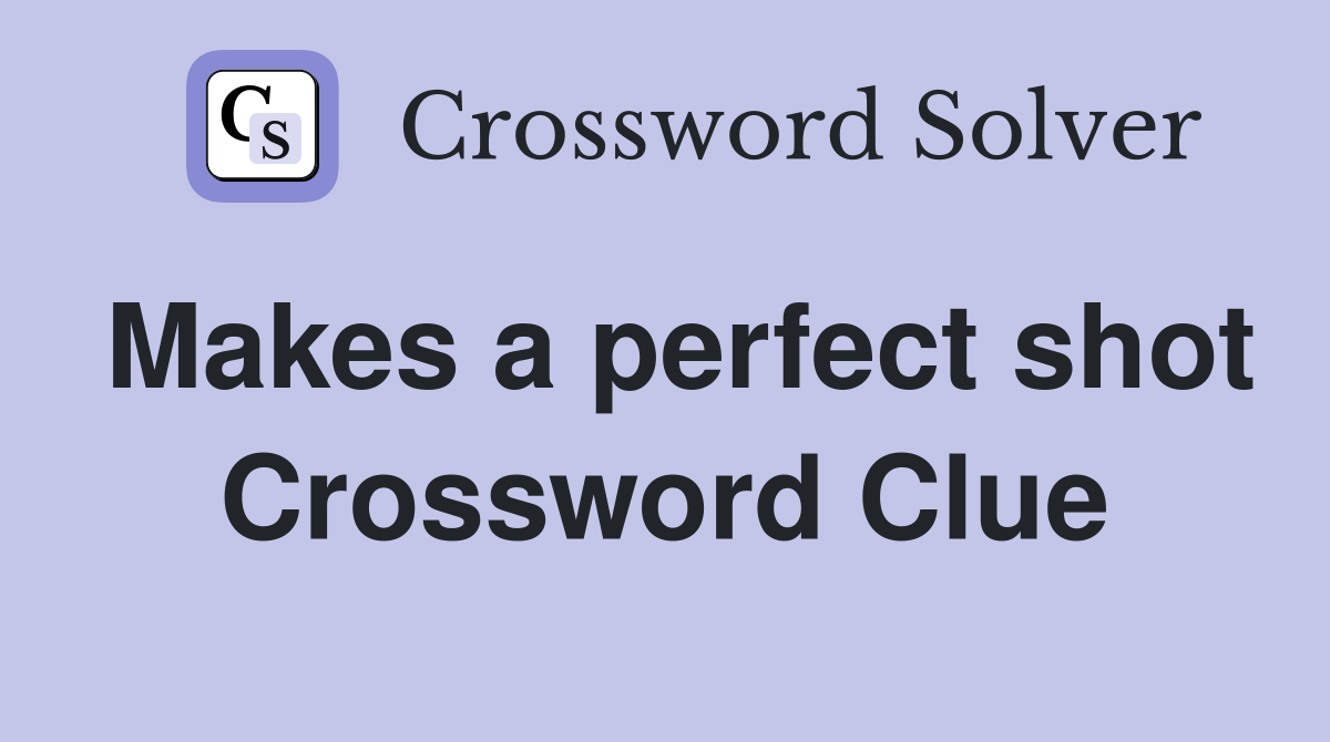 Makes a perfect shot Crossword Clue