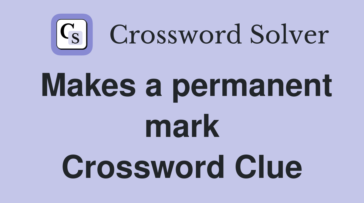 Makes a permanent mark Crossword Clue