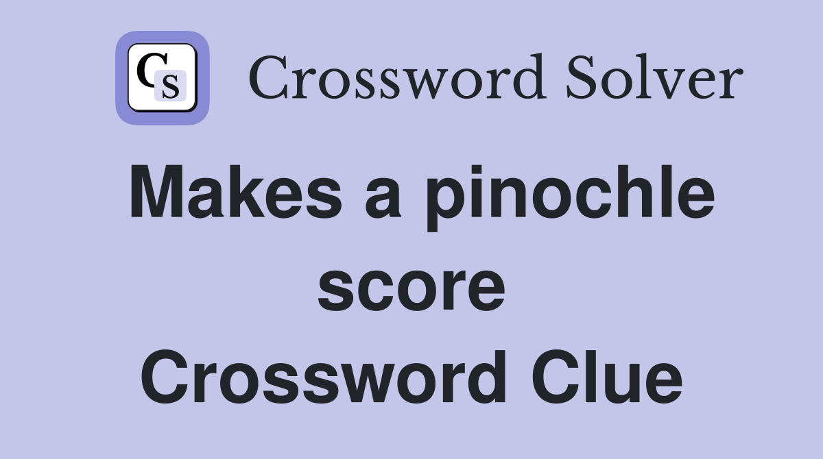 Makes a pinochle score Crossword Clue