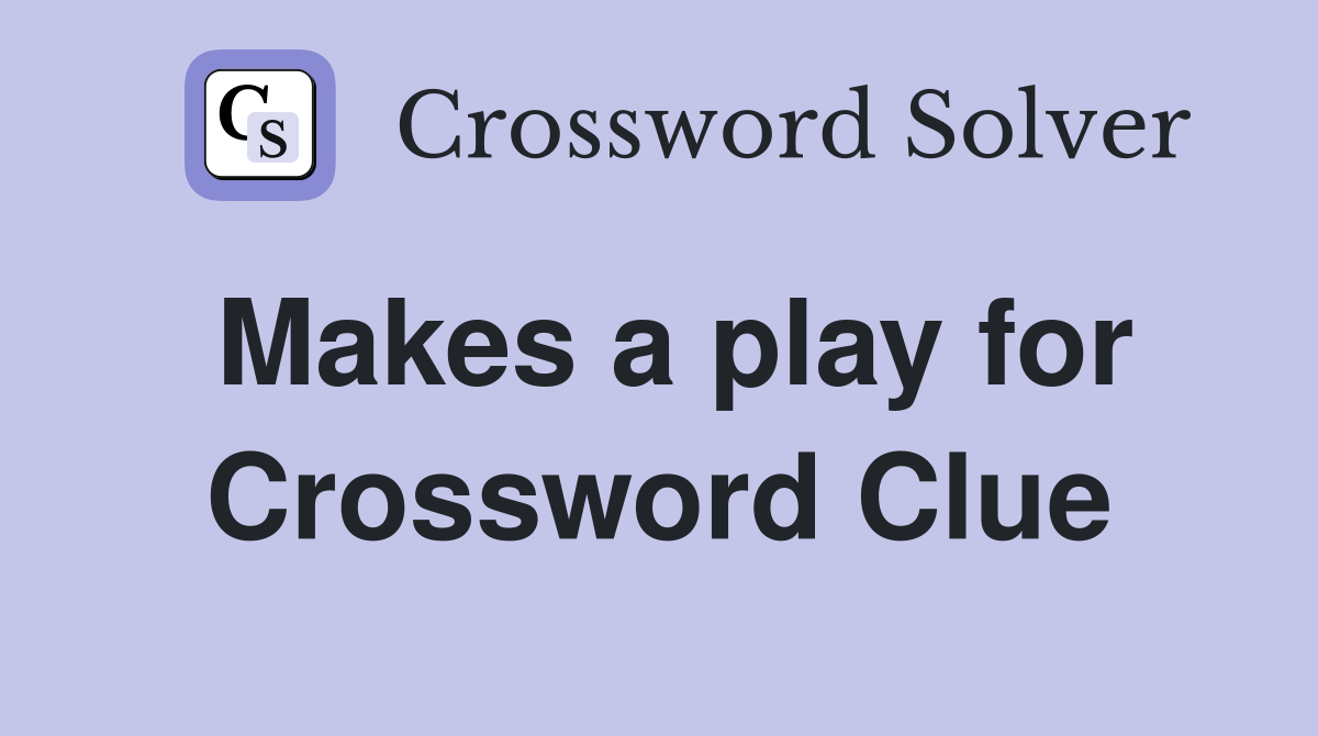 Makes a play for Crossword Clue