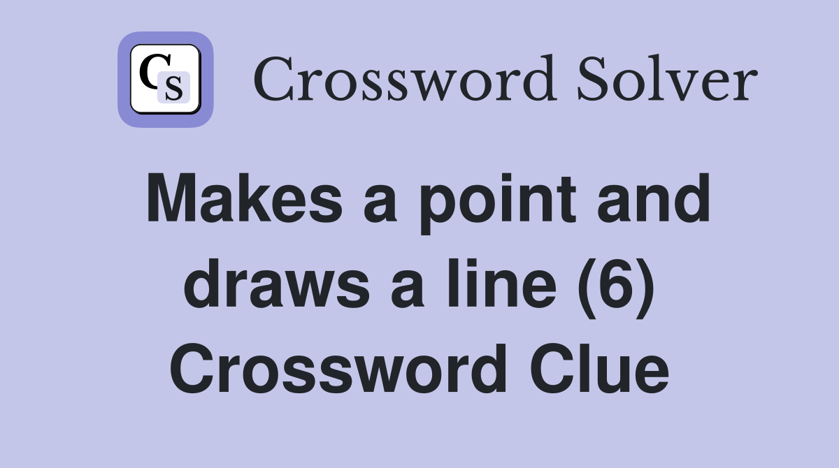 Makes a point and draws a line (6) Crossword Clue