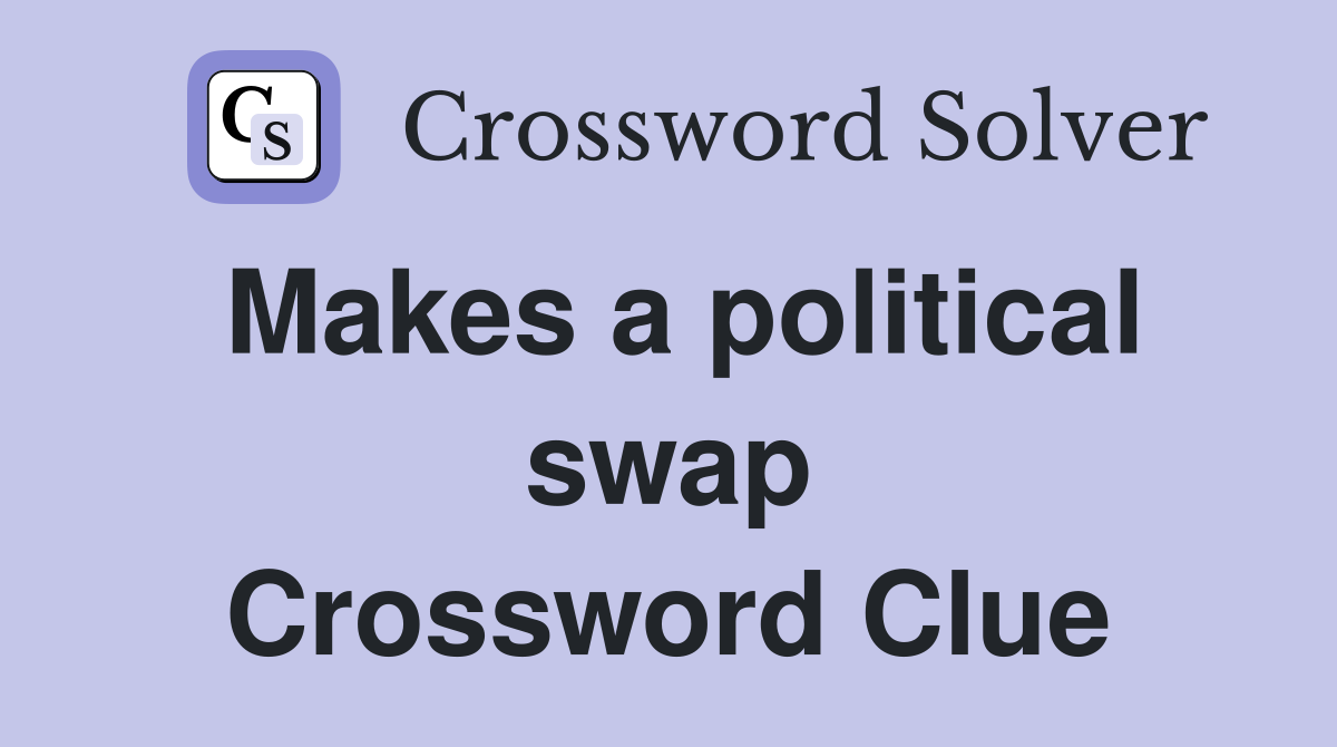 Makes a political swap Crossword Clue