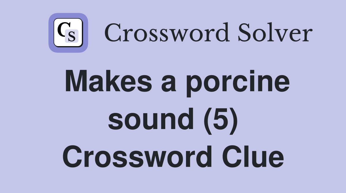 Makes a porcine sound (5) Crossword Clue